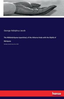 The Mâhânârâyana-Upanishad of the Atharva-Veda with the Dîpikâ of Nârâyana