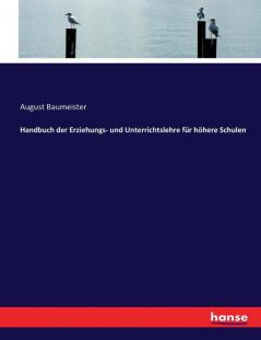 Handbuch der Erziehungs- und Unterrichtslehre für höhere Schulen
