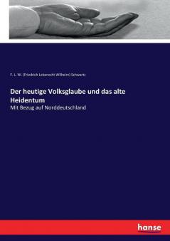 Der heutige Volksglaube und das alte Heidentum