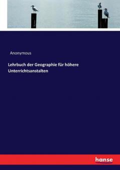 Lehrbuch der Geographie für höhere Unterrichtsanstalten