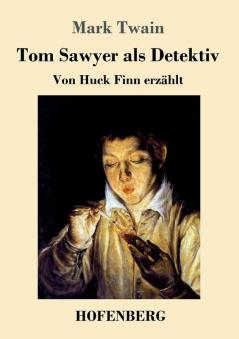 Tom Sawyer als Detektiv: Von Huck Finn erzählt