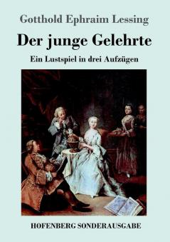 Der junge Gelehrte: Ein Lustspiel in drei Aufzügen