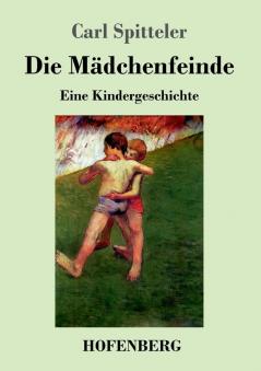 Gerold und Hansli: Die Mädchenfeinde: Eine Kindergeschichte