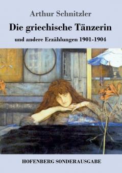 Die griechische Tänzerin: und andere Erzählungen 1901-1904