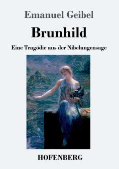 Brunhild: Eine Tragödie aus der Nibelungensage