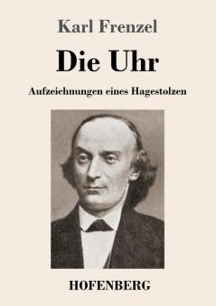 Die Uhr: Aufzeichnungen eines Hagestolzen