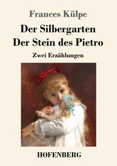 Der Silbergarten / Der Stein des Pietro: Zwei Erzählungen