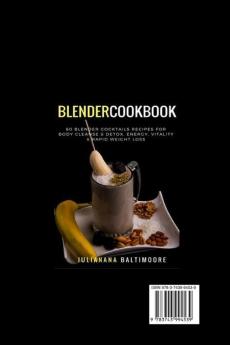 Blender Cookbook: 60 Blender Cocktails Recipes For Body Cleanse & Detox Energy Vitality & Rapid Weight Loss