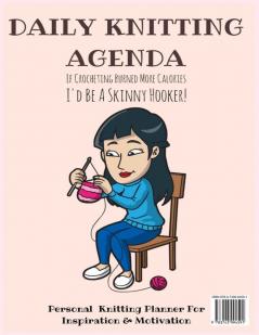 Daily Knitting Agenda (6 months): Personal Knitting Planner For Inspiration & Motivation (Infinit Craft Agenda)