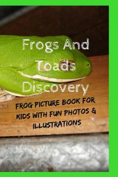 Frogs And Toads Discovery: Frog Picture Book For Kids With Fun Photos & Illustrations (Discovery Book for Kids)