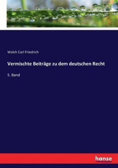 Vermischte Beiträge zu dem deutschen Recht