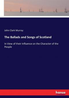 The Ballads and Songs of Scotland