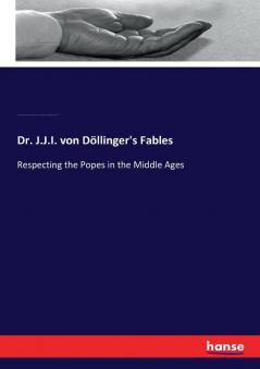 Dr. J.J.I. von Döllinger's Fables