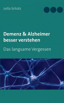 Demenz & Alzheimer besser verstehen: Das langsame Vergessen