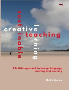 Creative Teaching Sustainable Learning: A holistic approach to foreign language teaching and learning