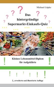 Das hintergründige Supermarkt-Einkaufs-Quiz: Kleines Lebensmittel-Diplom für Aufgeklärte