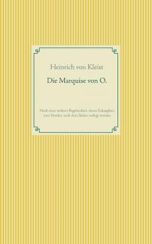 Die Marquise von O.: Nach einer wahren Begebenheit deren Schauplatz vom Norden nach dem Süden verlegt wurde