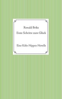 Erste Schritte zum Glück: Eine Köln-Nippes-Novelle