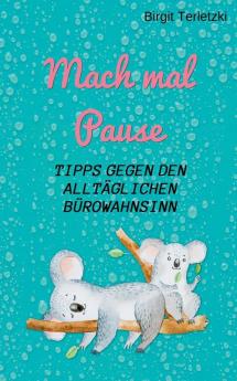 Mach mal Pause - Tipps gegen den alltäglichen Bürowahnsinn