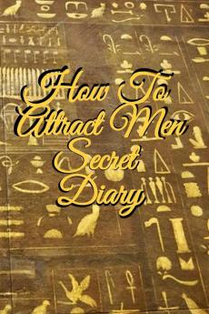 How To Attract Men Secret Diary: Write Down Your Goals Winning Techniques Key Lessons Takeaways Million Dollar Ideas Tasks Action Plans & Success Development Of Your Law Of Attraction Man Skills