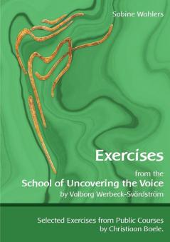 Exercises from the School of Uncovering the Voice: by Valborg Werbeck-Svärdström