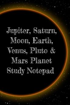 Jupiter Saturn Moon Earth Venus Pluto & Mars Planet Study Notepad: Astronomy Test Prep For College Academy University Science Students - ... Instructions Calculations & Formulas