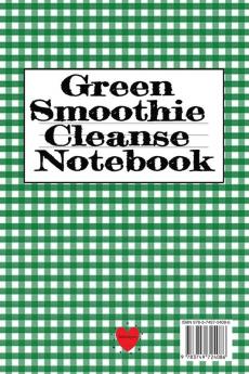 Green Smoothie Cleanse Notebook: Writing About Your Favorite Fruit & Vegetable Smoothies Daily Inspirations Gratitude Quotes Sayings Meal Plans - ... A Good Lifestyle With A Fit & Healthy Body