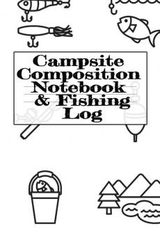 Campsite Composition Notebook & Fishing Log: Camping Notepad & RV Travel Trout Fishing Tracker - Camper & Caravan Travel Journey & Road Trip Writing & ... Keepsake Notes For Proud Campers & RVers