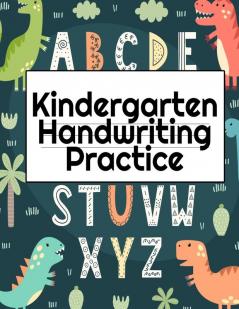 Kindergarten Handwriting Practice: A-Z Alphabet Writing With Cute Pictures - Draw & Doodle Board For First ABC Words - 8.5x11 130 Pages Pre-K Tracing Workbook