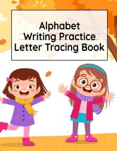 Alphabet Writing Practice Letter Tracing Book: Pre-Schooling ABC Handwriting Workbook For Exercises Happiness & Fun During Fall Holidays