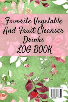 Favorite Vegetable And Fruit Cleanser Drinks Log Book: Daily Health Record Keeper And Tracker Book For A Fit & Happy Lifestyle