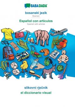 BABADADA bosanski jezik - Español con articulos slikovni rječnik - el diccionario visual: Bosnian - Spanish with articles visual dictionary