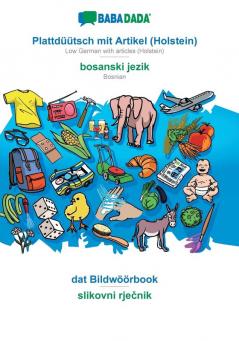 BABADADA Plattdüütsch mit Artikel (Holstein) - bosanski jezik dat Bildwöörbook - slikovni rječnik: Low German with articles (Holstein) - Bosnian visual dictionary