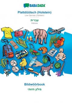 BABADADA Plattdüütsch (Holstein) - Hebrew (in hebrew script) Bildwöörbook - visual dictionary (in hebrew script): Low German (Holstein) - Hebrew (in hebrew script) visual dictionary