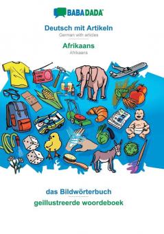 BABADADA Deutsch mit Artikeln - Afrikaans das Bildwörterbuch - geillustreerde woordeboek: German with articles - Afrikaans visual dictionary