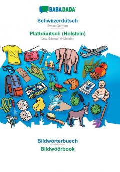 BABADADA Schwiizerdütsch - Plattdüütsch (Holstein) Bildwörterbuech - Bildwöörbook: Swiss German - Low German (Holstein) visual dictionary