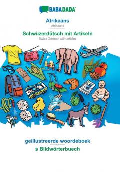 BABADADA Afrikaans - Schwiizerdütsch mit Artikeln geillustreerde woordeboek - s Bildwörterbuech: Afrikaans - Swiss German with articles visual dictionary