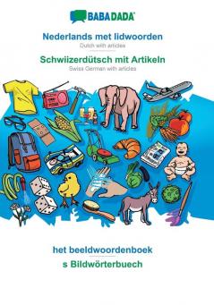 BABADADA Nederlands met lidwoorden - Schwiizerdütsch mit Artikeln het beeldwoordenboek - s Bildwörterbuech: Dutch with articles - Swiss German with articles visual dictionary