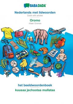 BABADADA Nederlands met lidwoorden - Oromo het beeldwoordenboek - kuusaa jechootaa mullataa: Dutch with articles - Afaan Oromoo visual dictionary