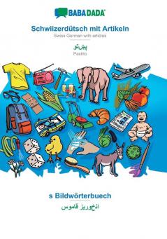 BABADADA Schwiizerdütsch mit Artikeln - Pashto (in arabic script) s Bildwörterbuech - visual dictionary (in arabic script): Swiss German with articles - Pashto (in arabic script) visual dictionary