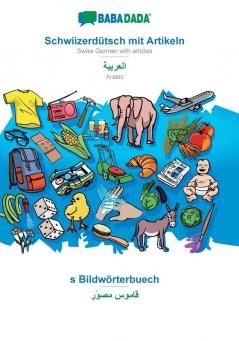 BABADADA Schwiizerdütsch mit Artikeln - Arabic (in arabic script) s Bildwörterbuech - visual dictionary (in arabic script): Swiss German with articles - Arabic (in arabic script) visual dictionary