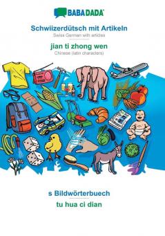 BABADADA Schwiizerdütsch mit Artikeln - jian ti zhong wen s Bildwörterbuech - tu hua ci dian: Swiss German with articles - Chinese (latin characters) visual dictionary