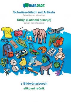 BABADADA Schwiizerdütsch mit Artikeln - Srbija (Latinski pisanje) s Bildwörterbuech - slikovni rečnik: Swiss German with articles - Serbian (latin characters) visual dictionary