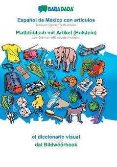 BABADADA Español de México con articulos - Plattdüütsch mit Artikel (Holstein) el diccionario visual - dat Bildwöörbook: Mexican Spanish with ... with articles (Holstein) visual dictionary