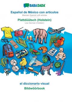 BABADADA Español de México con articulos - Plattdüütsch (Holstein) el diccionario visual - Bildwöörbook: Mexican Spanish with articles - Low German (Holstein) visual dictionary