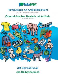 BABADADA Plattdüütsch mit Artikel (Holstein) - Österreichisches Deutsch mit Artikeln dat Bildwöörbook - das Bildwörterbuch: Low German with articles (Holstein) - Austrian German visual dictionary