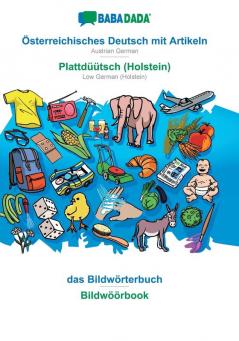 BABADADA Österreichisches Deutsch mit Artikeln - Plattdüütsch (Holstein) das Bildwörterbuch - Bildwöörbook: Austrian German - Low German (Holstein) visual dictionary