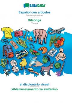 BABADADA Español con articulos - Xitsonga el diccionario visual - xihlamuselamarito xa swifaniso: Spanish with articles - Tsonga visual dictionary