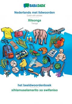 BABADADA Nederlands met lidwoorden - Xitsonga het beeldwoordenboek - xihlamuselamarito xa swifaniso: Dutch with articles - Tsonga visual dictionary