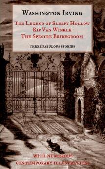 The Legend of Sleepy Hollow Rip Van Winkle The Spectre Bridegroom.Three Fabulous Ghost Stories from the Sketch Book